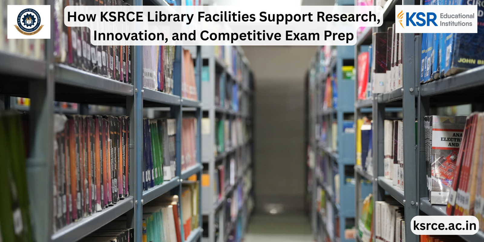 How KSRCE Library Facilities Support Research, Innovation, and Competitive Exam Prep